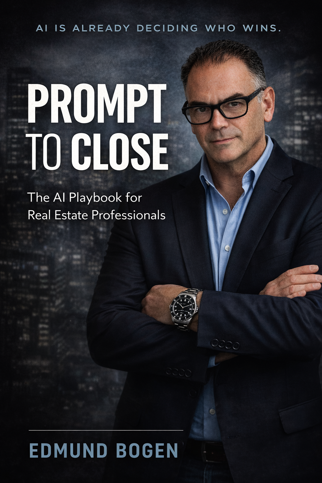 Prompt to Close: The AI Playbook for Real Estate Professionals by Edmund Bogen